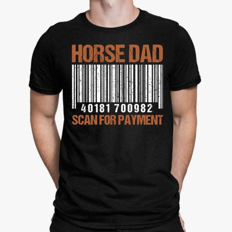Horse Dad Scan For Payment Shirt, Hoodie, Sweatshirt, Women Tee